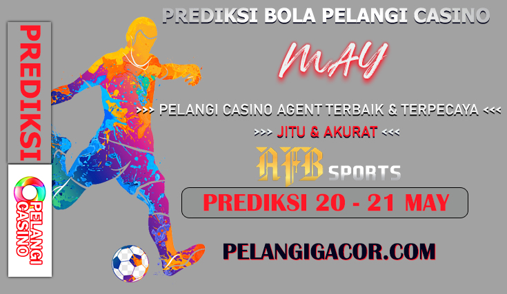 PREDIKSI PERTANDINGAN BOLA 20 – 21 MEI 2024