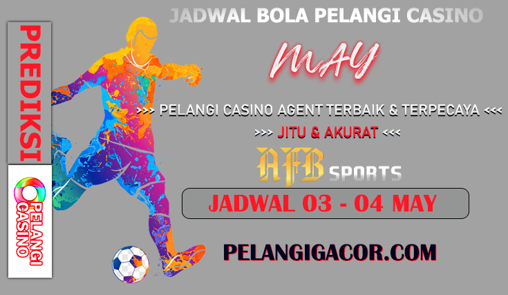 JADWAL PERTANDINGAN BOLA 13 – 14 MEI 2024