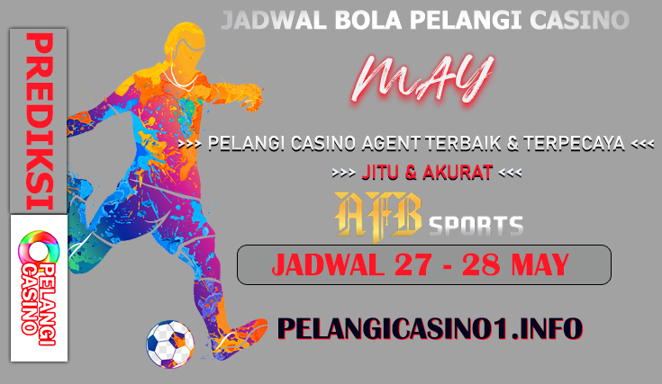 JADWAL PERTANDINGAN BOLA 27 – 28 MEI 2024