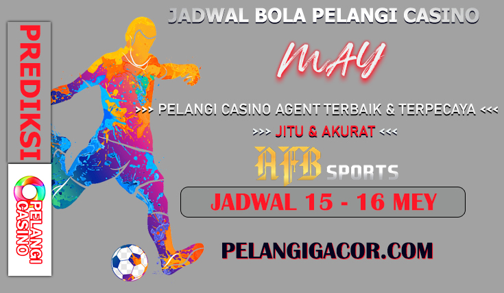 JADWAL PERTANDINGAN BOLA 14 – 15 MEI 2024