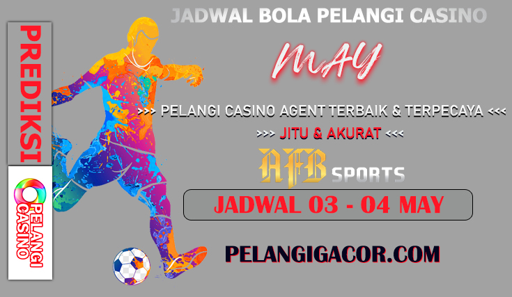 JADWAL PERTANDINGAN BOLA 03 – 04 MEI 2024