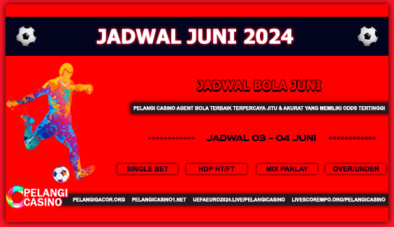 JADWAL PERTANDINGAN BOLA 03 JUNI – 04 JUNI