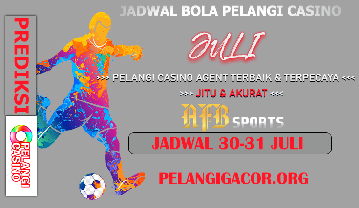 JADWAL PERTANDINGAN BOLA 30 – 31 JULY 2024