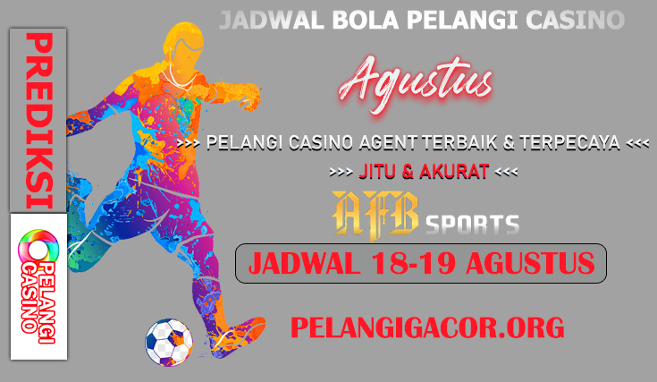 JADWAL PERTANDINGAN BOLA 18 – 19 AGUSTUS 2024