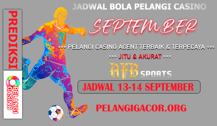 JADWAL PERTANDINGAN BOLA 13 – 14 SEPTEMBER 2024