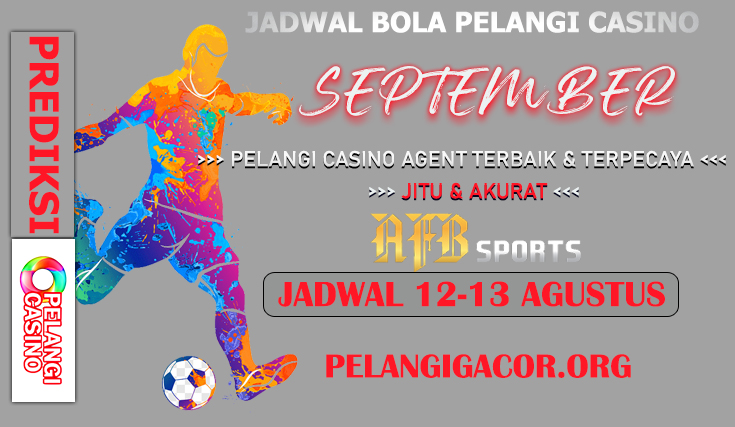 JADWAL PERTANDINGAN BOLA TANGGAL 12 – 13 SEPTEMBER 2024