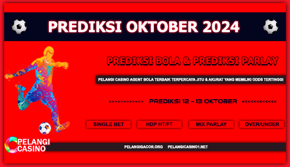 PREDIKSI PERTANDINGAN BOLA 12 – 13 OKTOBER 2024