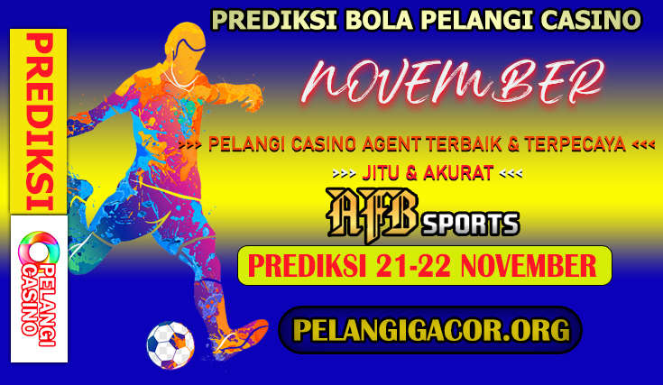 PREDIKSI PERTANDINGAN BOLA TANGGAL 21 – 22 NOVEMBER 2024