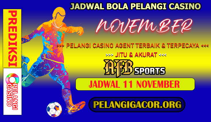 JADWAL PERTANDINGAN BOLA 11 NOVEMBER 2024