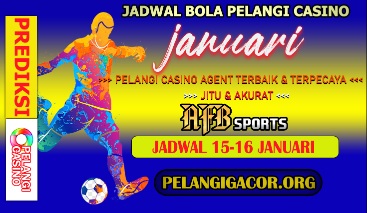 JADWAL PERTANDINGAN BOLA 15 – 16 JANUARI 2025